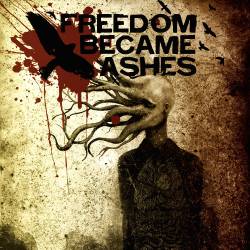 Freedom Became Ashes : Freedom Became Ashes